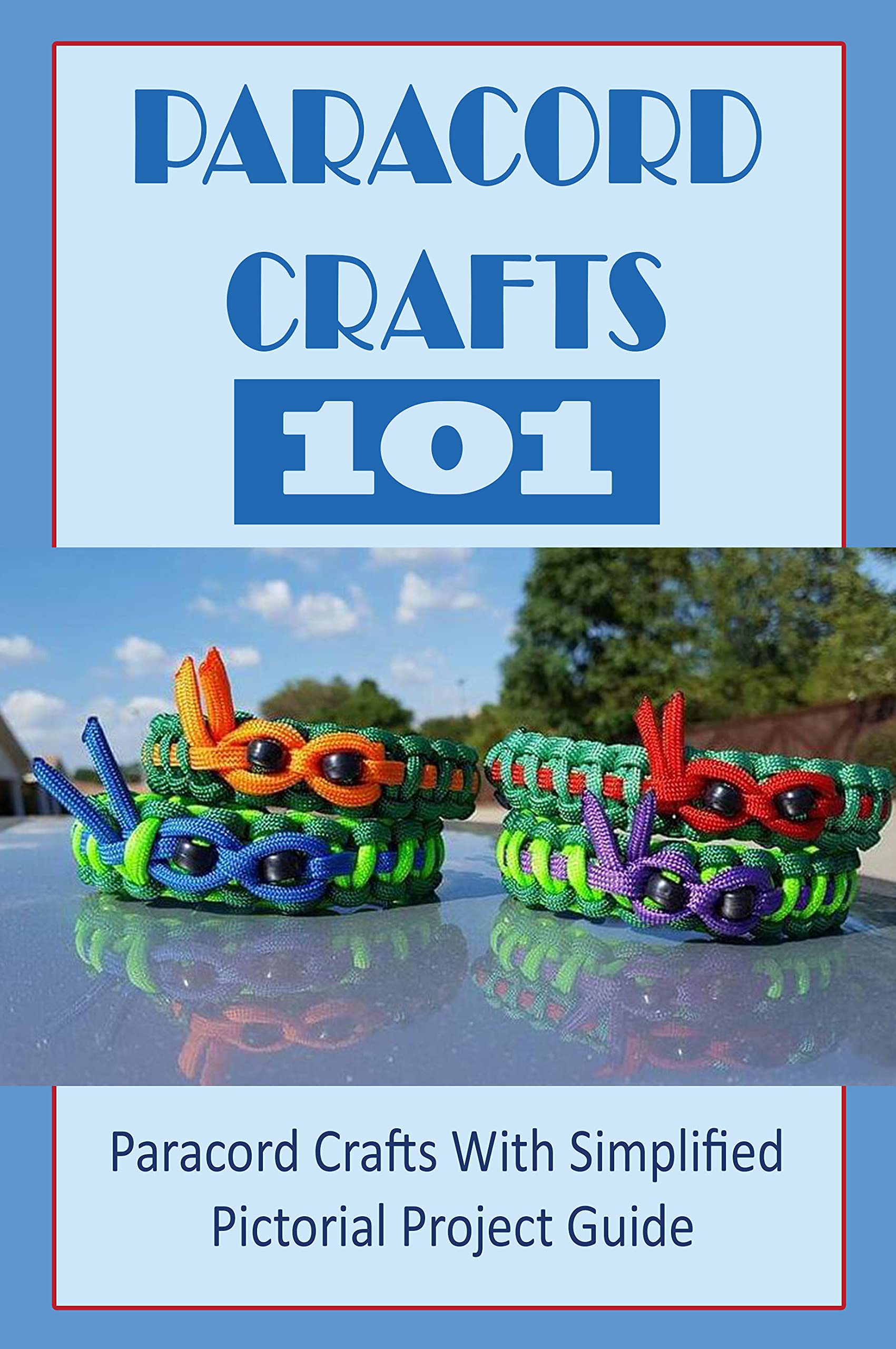 Paracord Crafts 101 Paracord Crafts With Simplified Pictorial Project Guide How To Tie Several