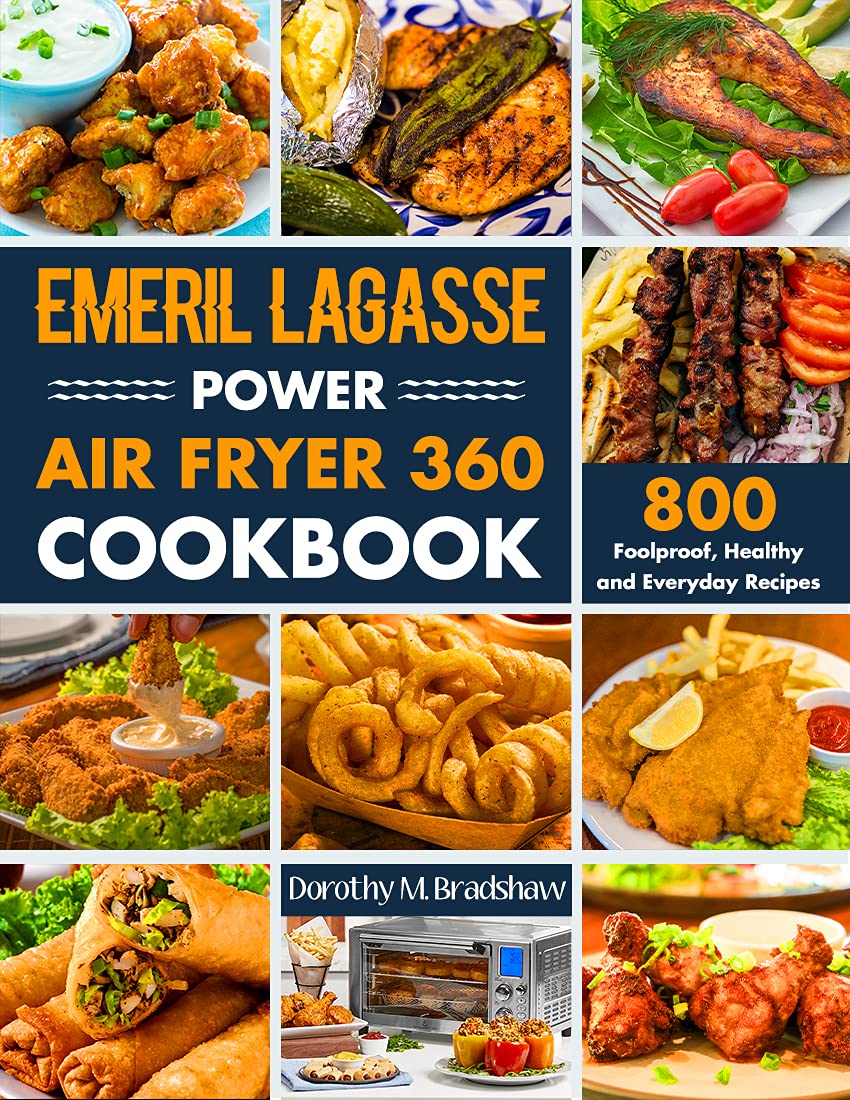 Emeril Lagasse Power Air Fryer 360 Cookbook 800 Foolproof, Healthy and