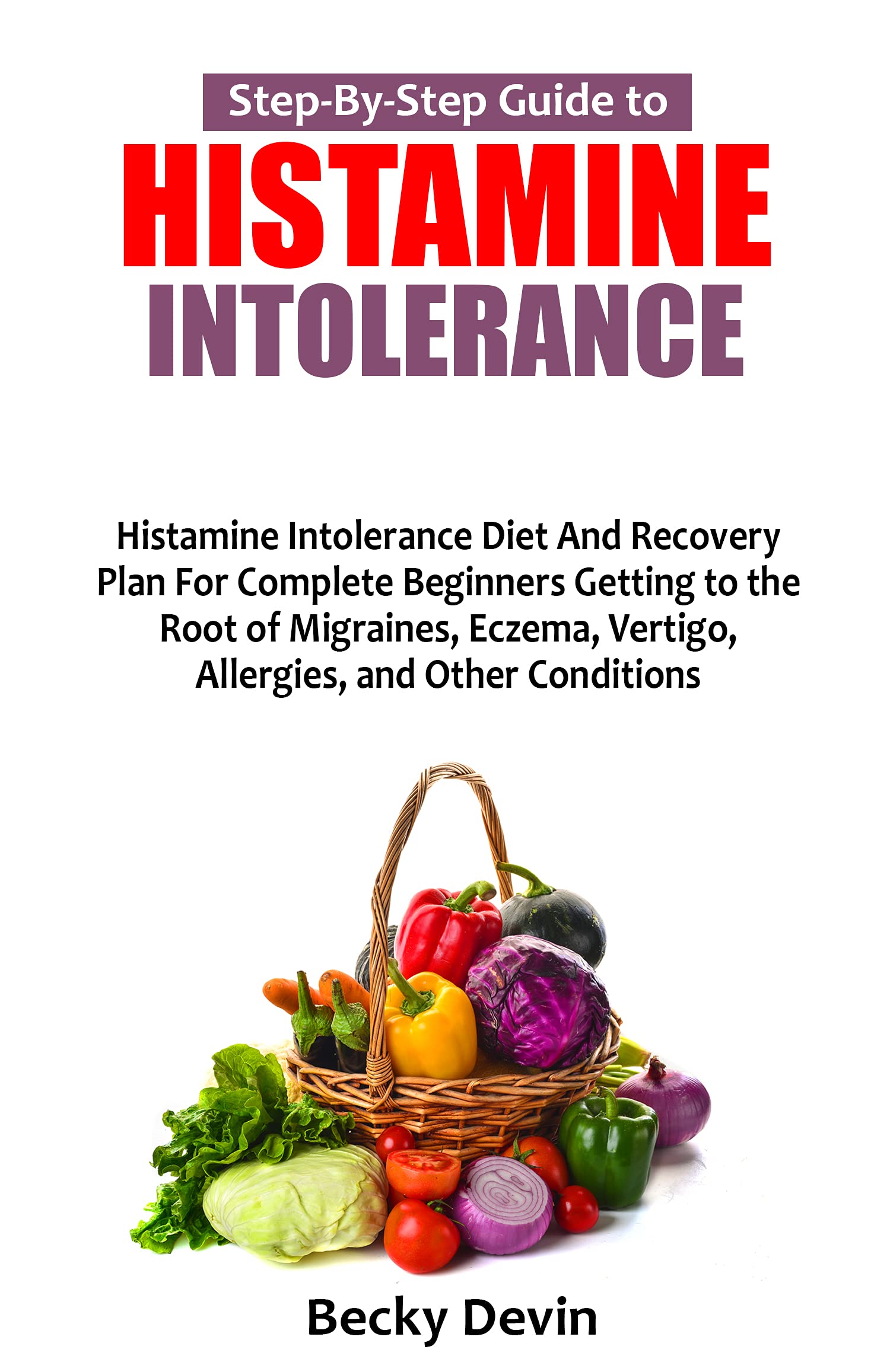 STEPBYSTEP GUIDE TO HISTAMINE INTOLERANCE Histamine Intolerance Diet