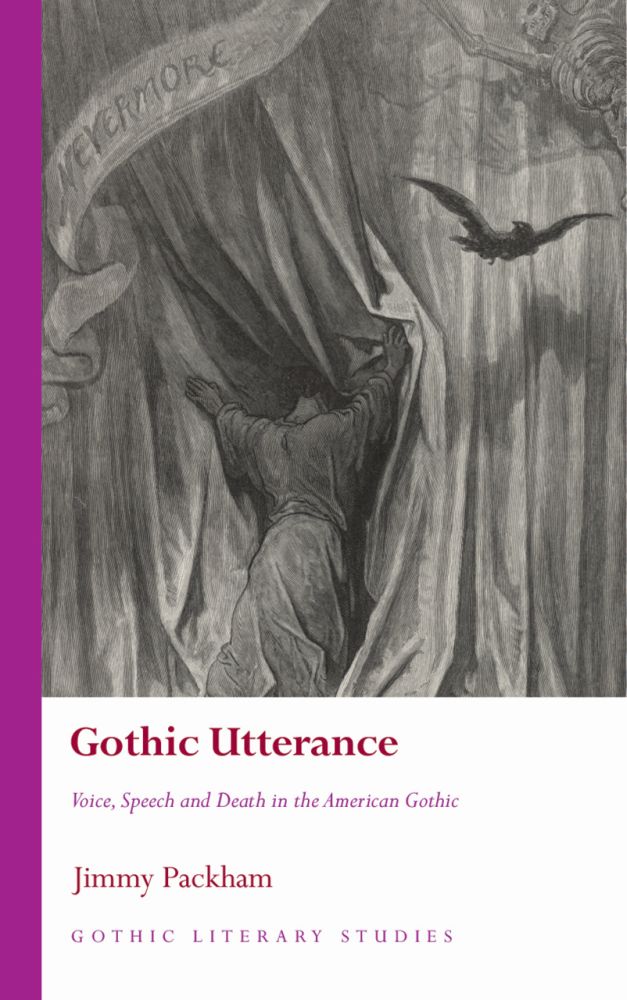 Gothic Utterance: Voice, Speech and Death in the American Gothic (Gothic Literary Studies)