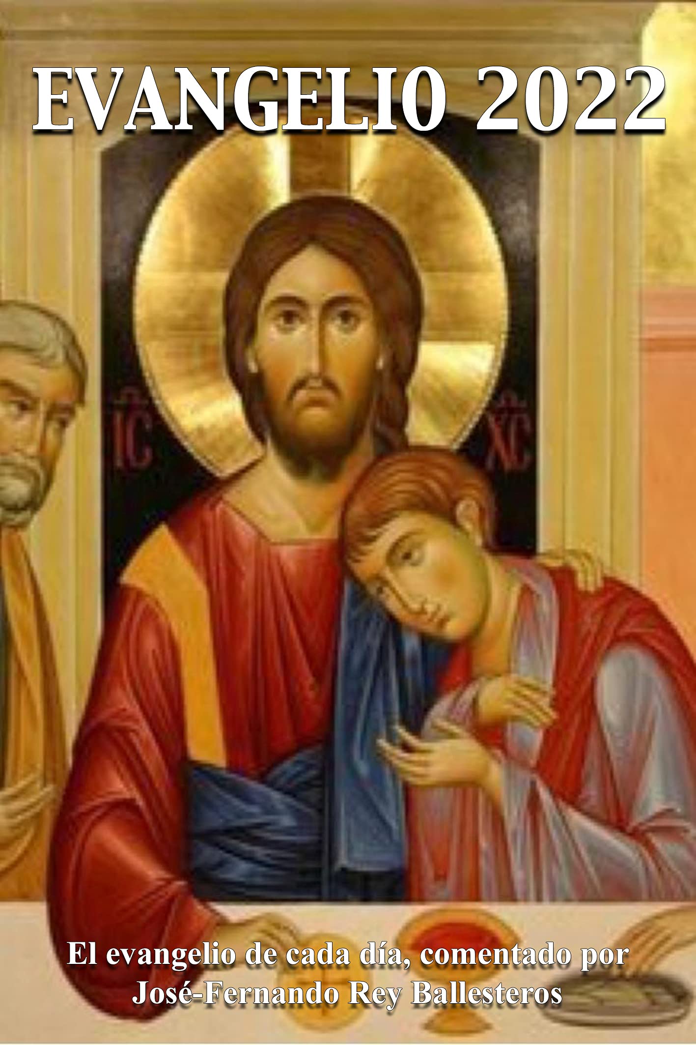 Evangelio 2022: El evangelio de cada día, comentado por José-Fernando Rey Ballesteros