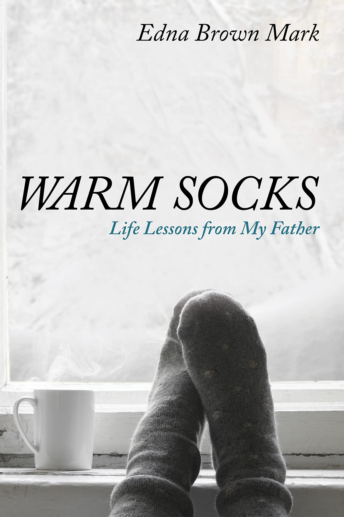 Lessons From Socks Warm Socks: Life Lessons from My Father by Edna Brown Mark | Goodreads