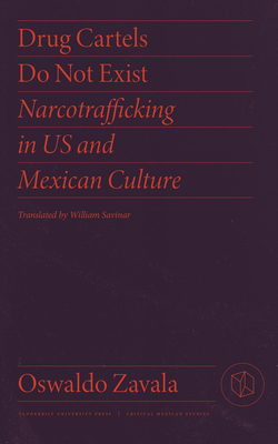 Drug Cartels Do Not Exist: Narcotrafficking in US and Mexican Culture