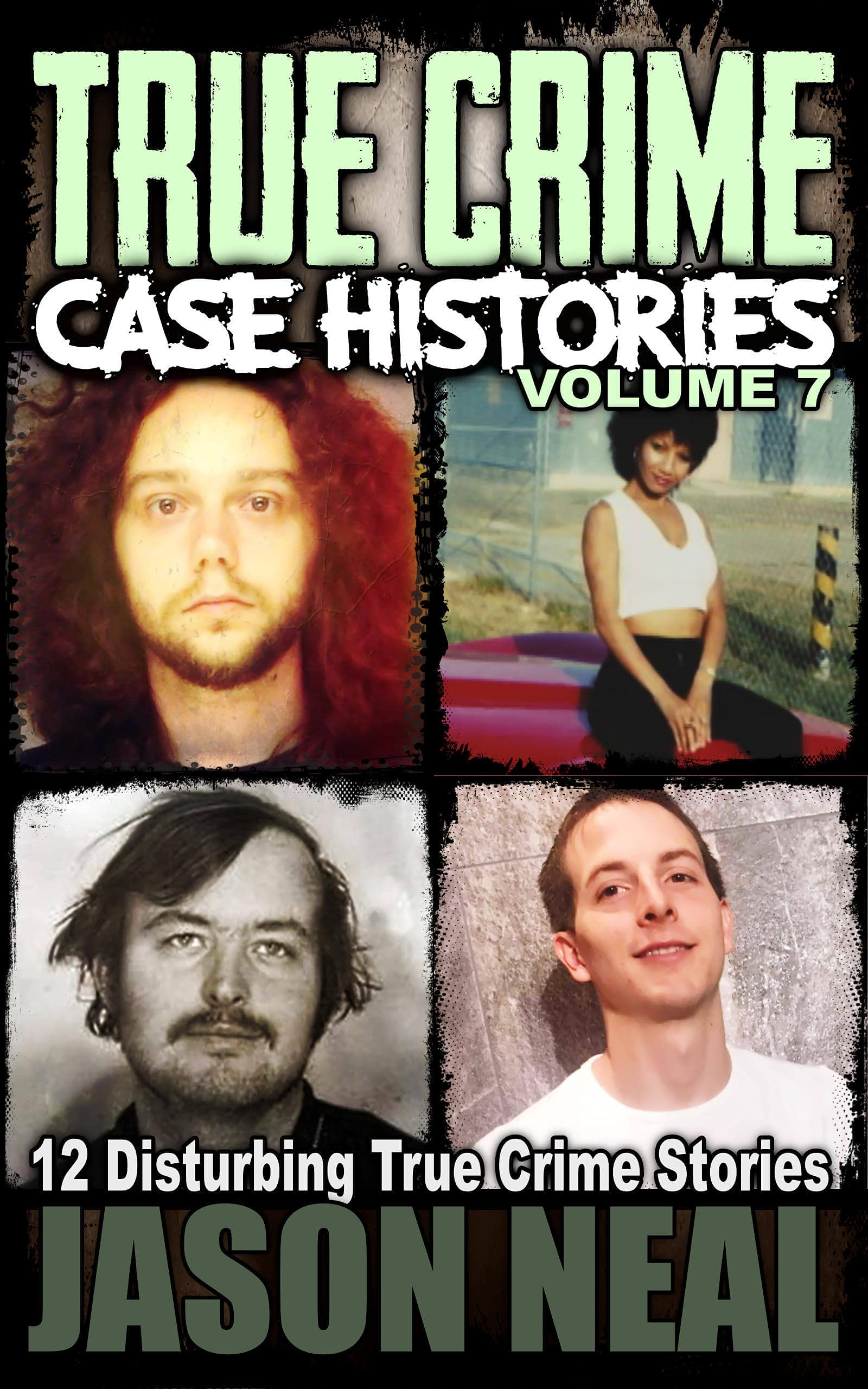 True Crime Case Histories Volume 7 12 Disturbing True Crime Stories