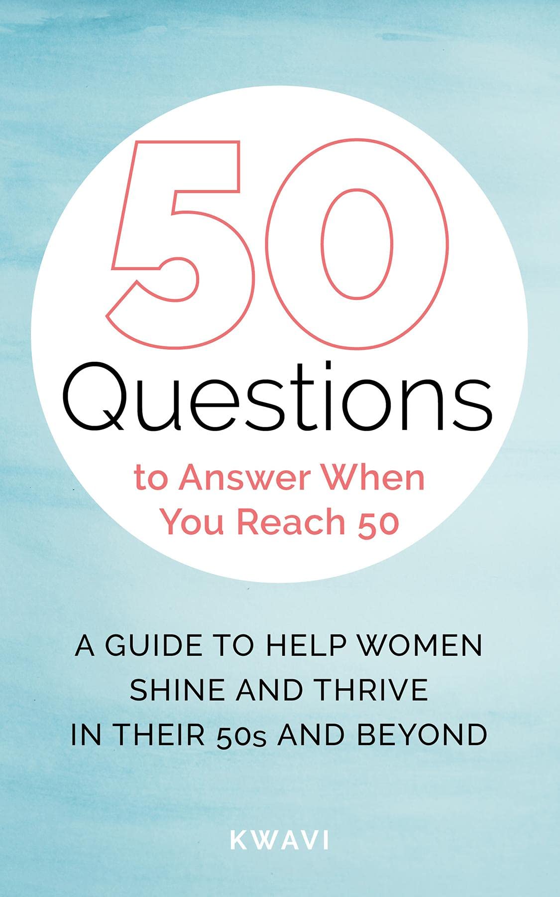Fifty Questions 50 Questions to Answer When You Reach 50 by Kwavi | Goodreads