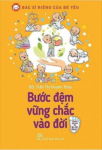 Bước đệm vững chắc vào đời : dành cho bé từ 6 - 12 tháng tuổi
