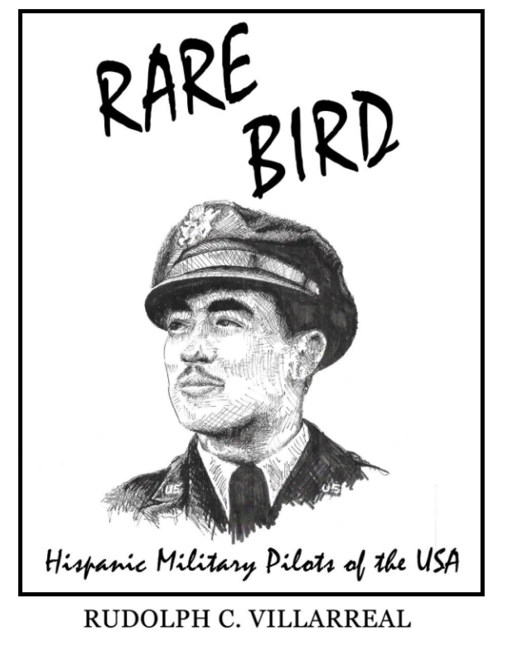 Rare Bird Hispanic Military Pilots Of The U S A By Rudolph C