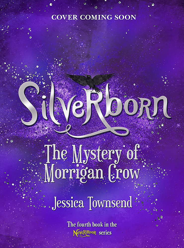 Silverborn: The Mystery of Morrigan Crow (Nevermoor #4)