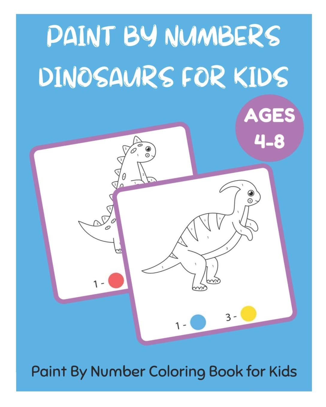 Paint By Numbers Dinosaurs for Kids Paint By Number Coloring Book for Kids Ages 48 by David