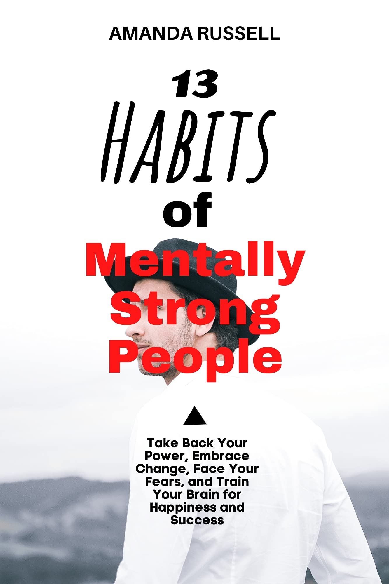 13 HABITS OF MENTALLY STRONG PEOPLE: Take Back Your Power, Embrace ...