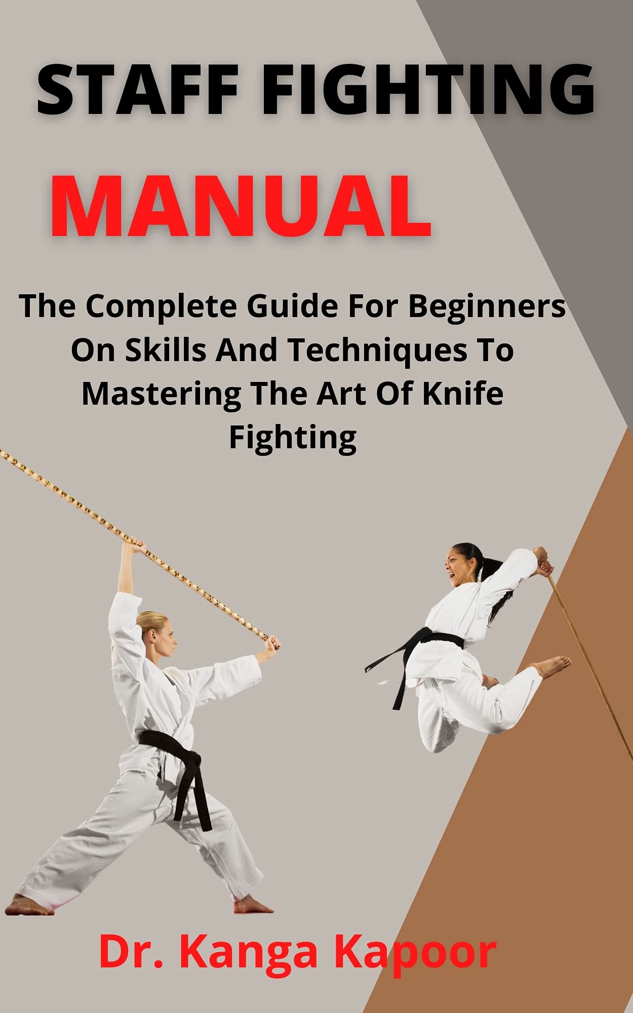 Staff Fighting Manual The Complete Guide For Beginners On Skills And