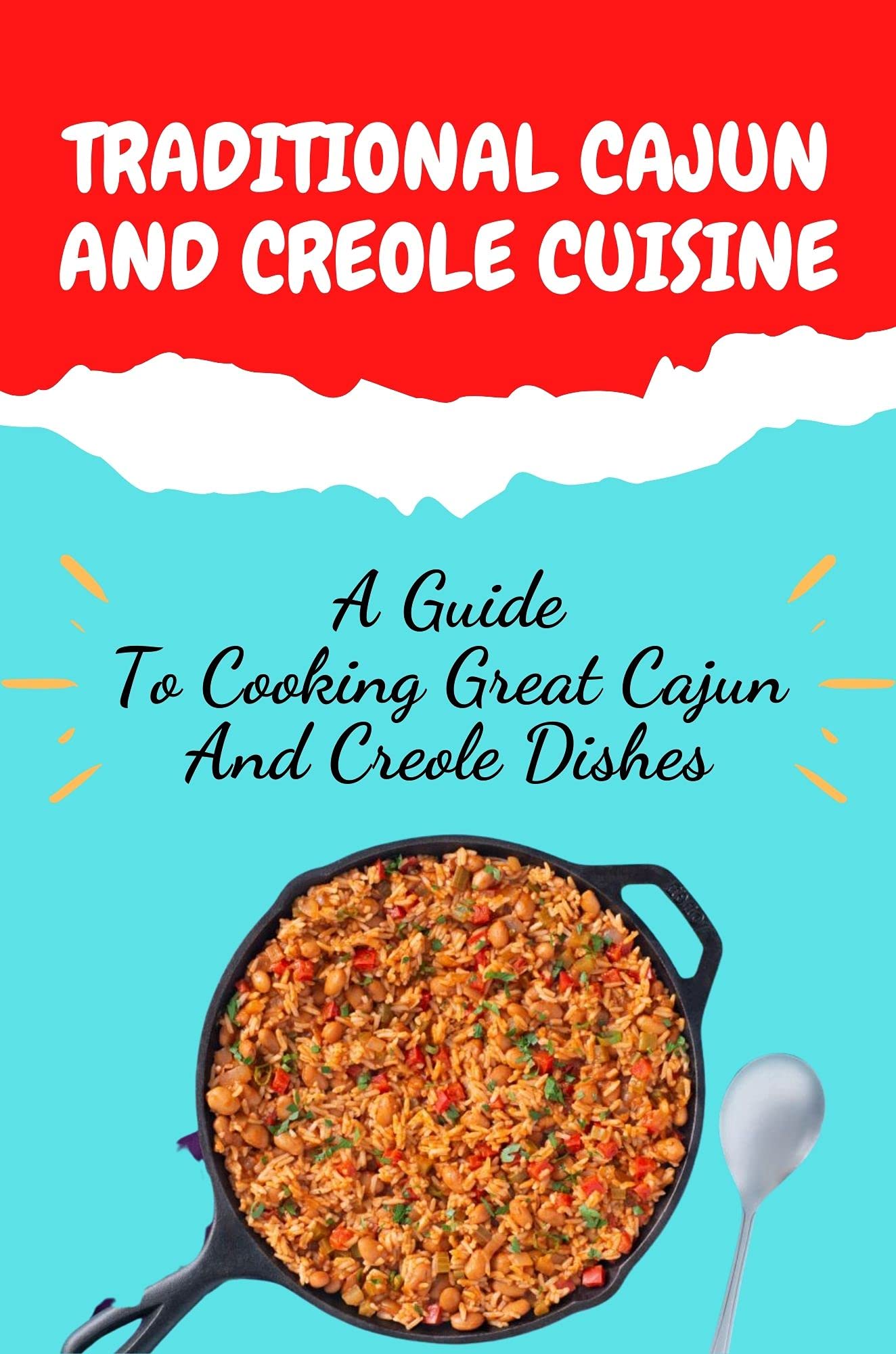 Traditional Cajun And Creole Cuisine A Guide To Cooking Great Cajun And Creole Dishes Cooking