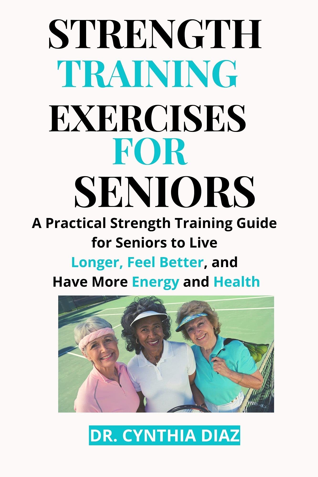 STRENGTH TRAINING EXERCISES FOR SENIORS: A Practical Strength Training ...