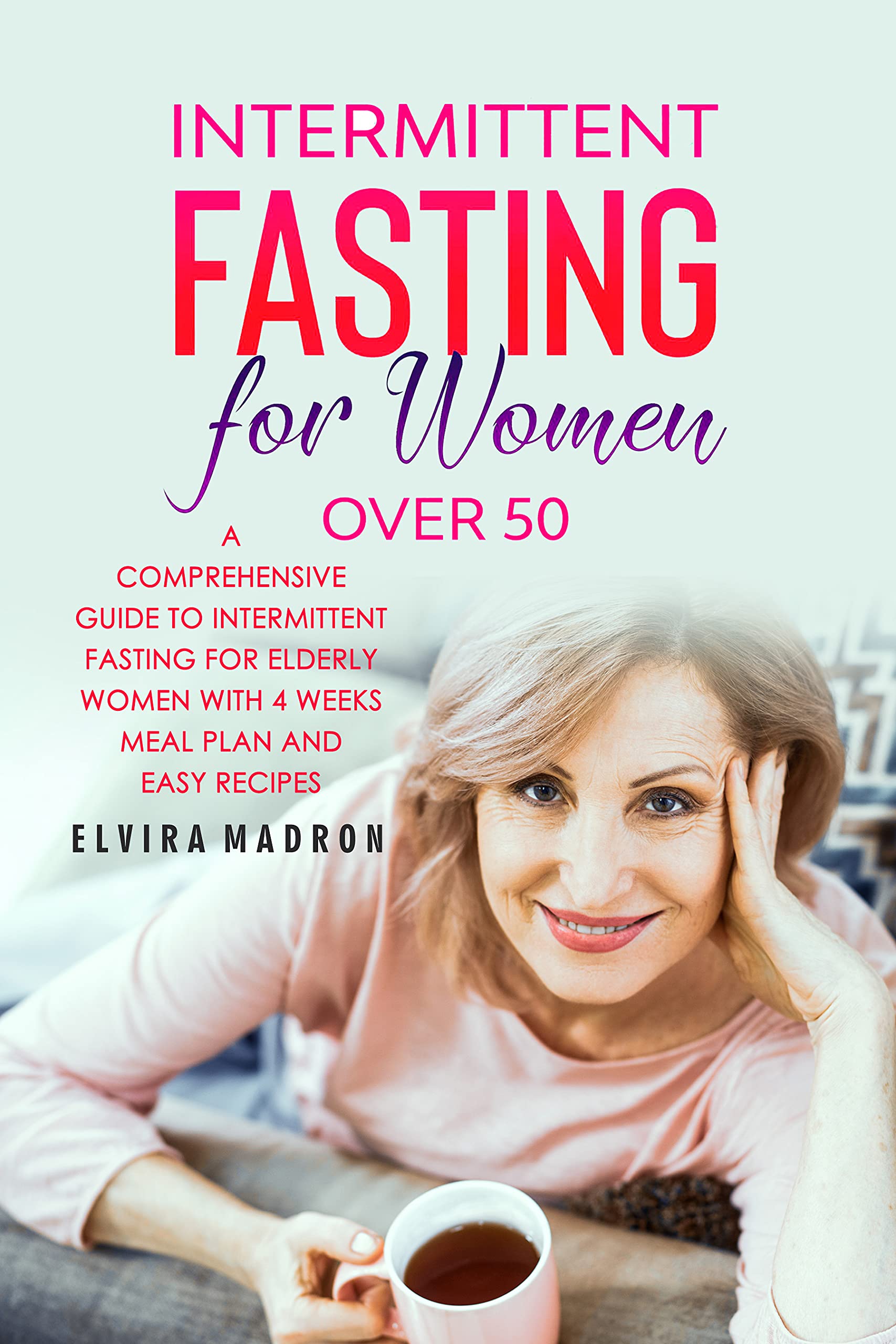 Intermittent Fasting for Women Over 50: A Comprehensive Guide to ...