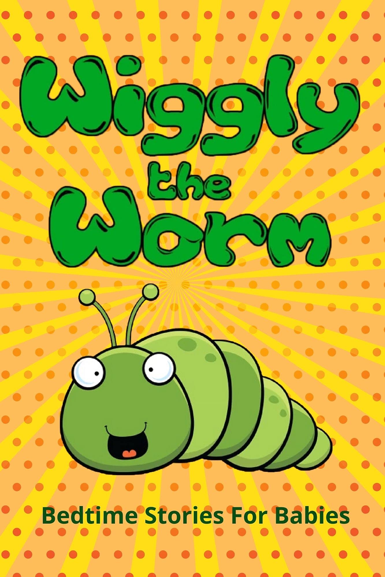 Wiggly the Worm Fun Short Bedtime Stories, Going To Bed Book for Kids