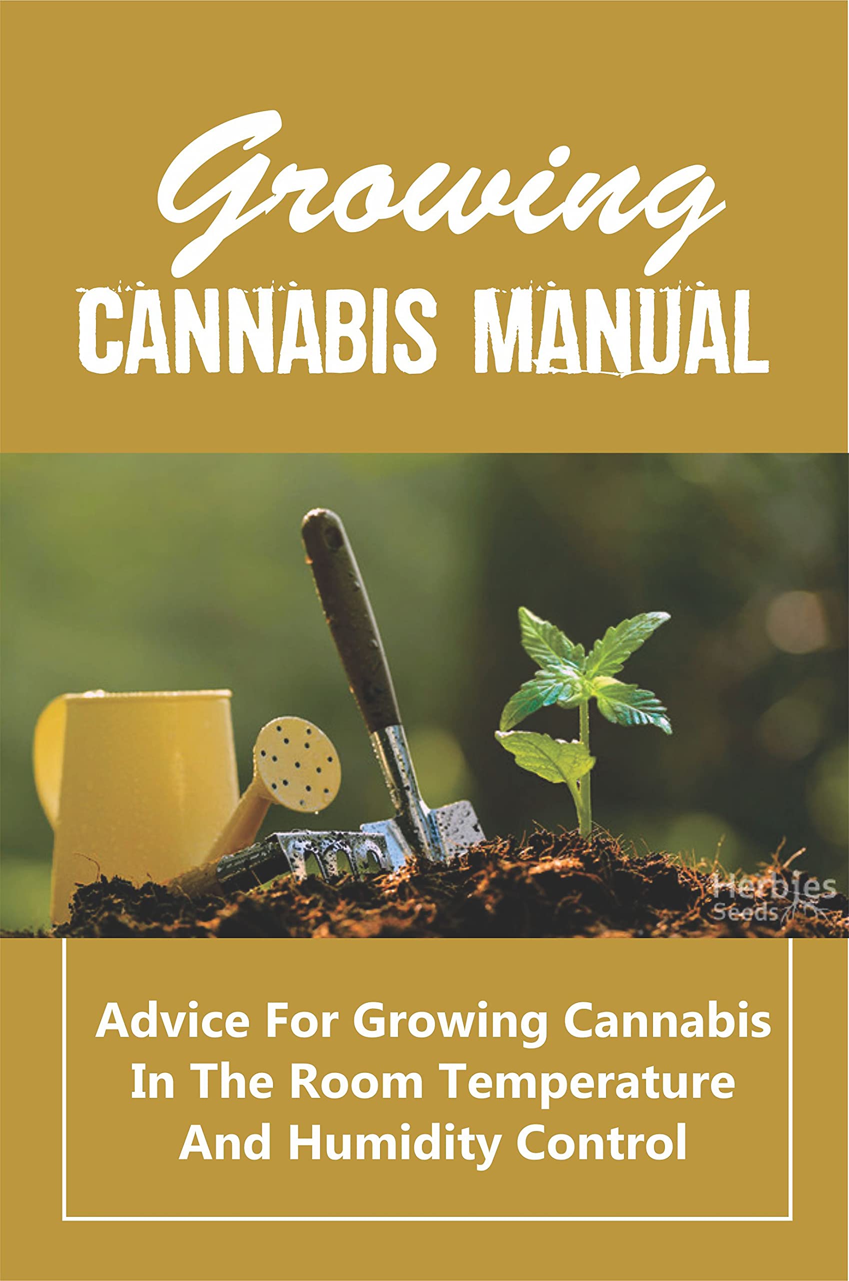 Growing Cannabis Manual Advice For Growing Cannabis In The Room
