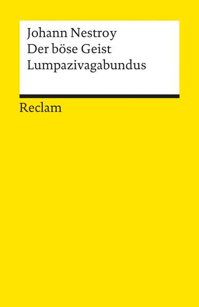 Der böse Geist Lumpazivagabundus, oder Das liederliche Kleeblatt. Zauberposse mit Gesang in drei Akten.