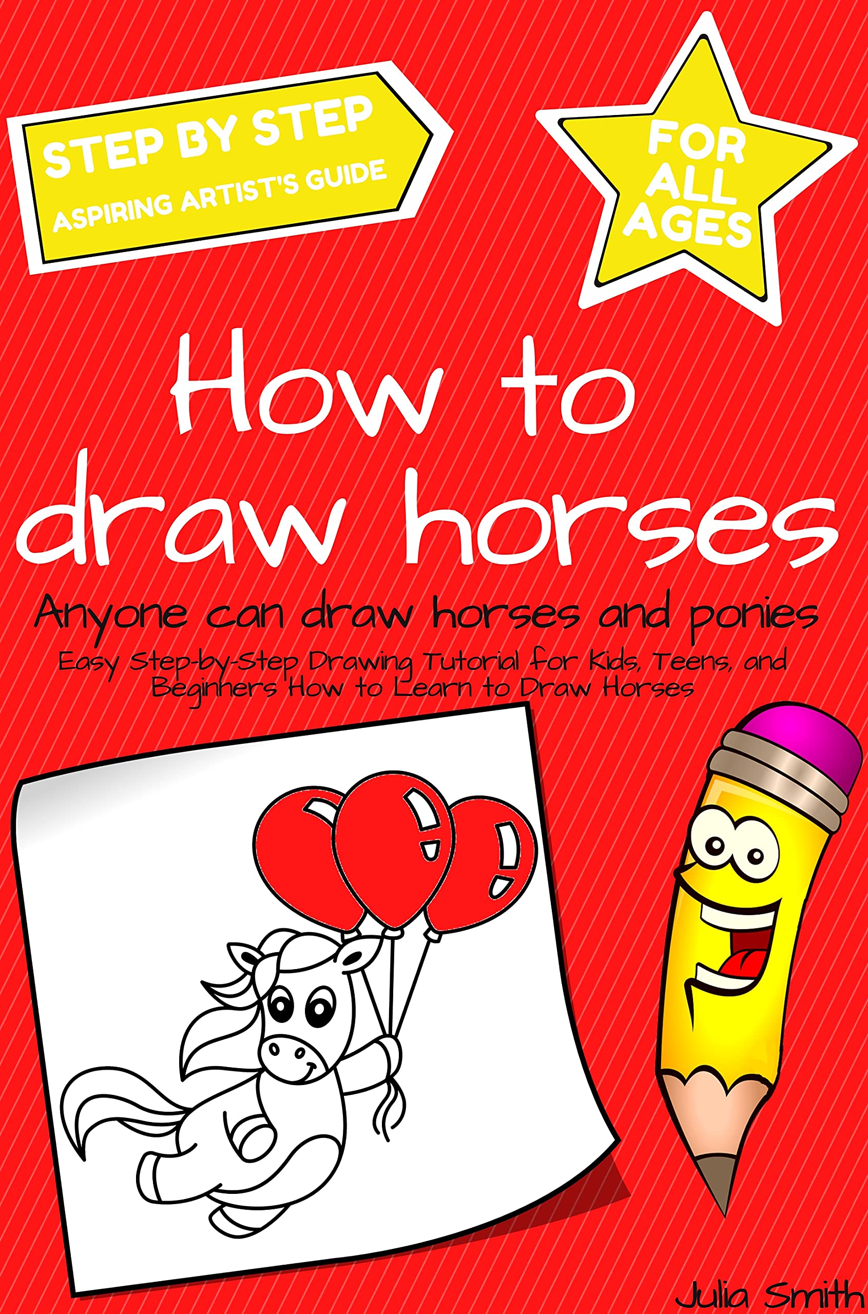 Anyone Can Draw Horses and Ponies: Easy Step-by-Step Drawing Tutorial for Kids, Teens, and Beginners How to Learn to Draw Horses