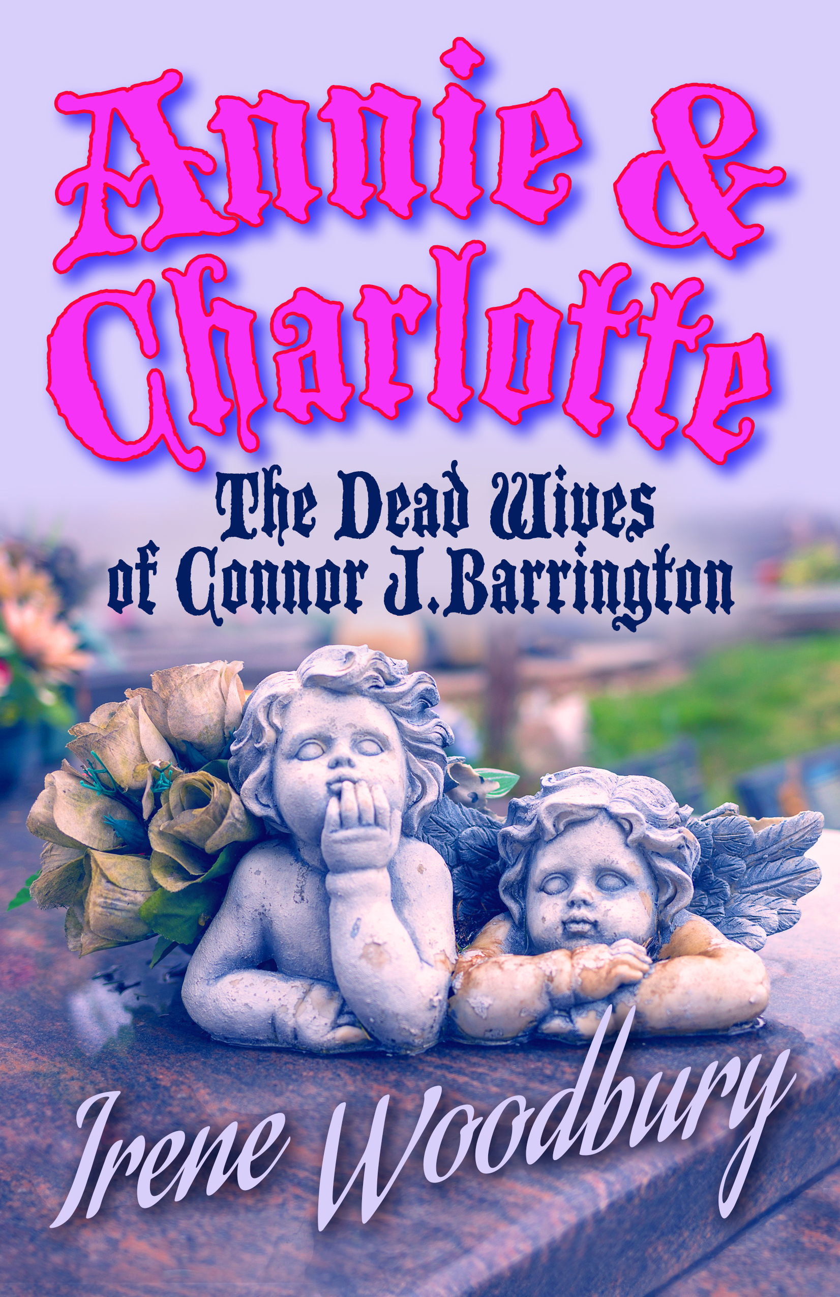 Annie & Charlotte:  The Dead Wives of Connor J. Barrington