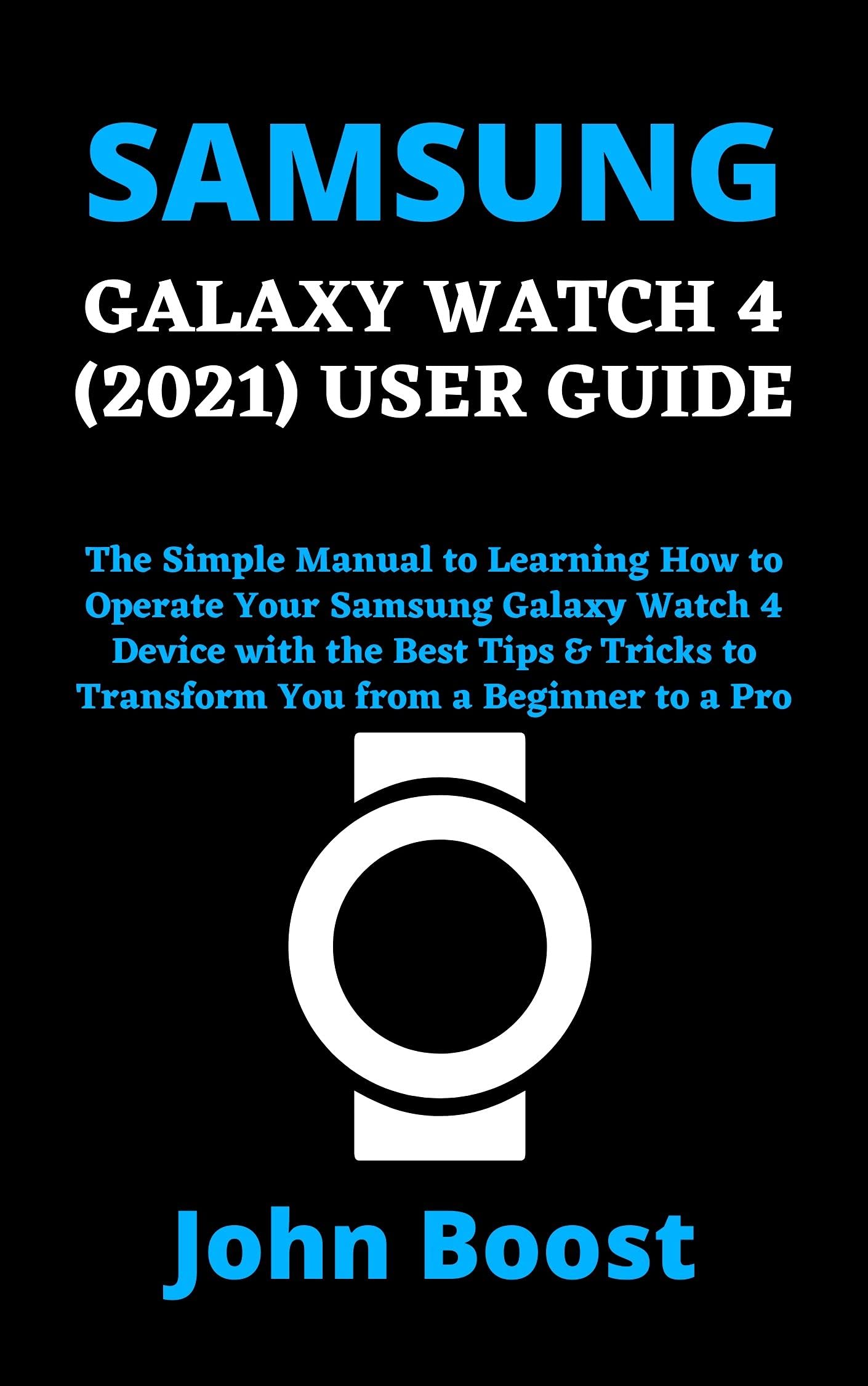 SAMSUNG GALAXY WATCH 4 (2021) USER GUIDE The Simple Manual to Learning
