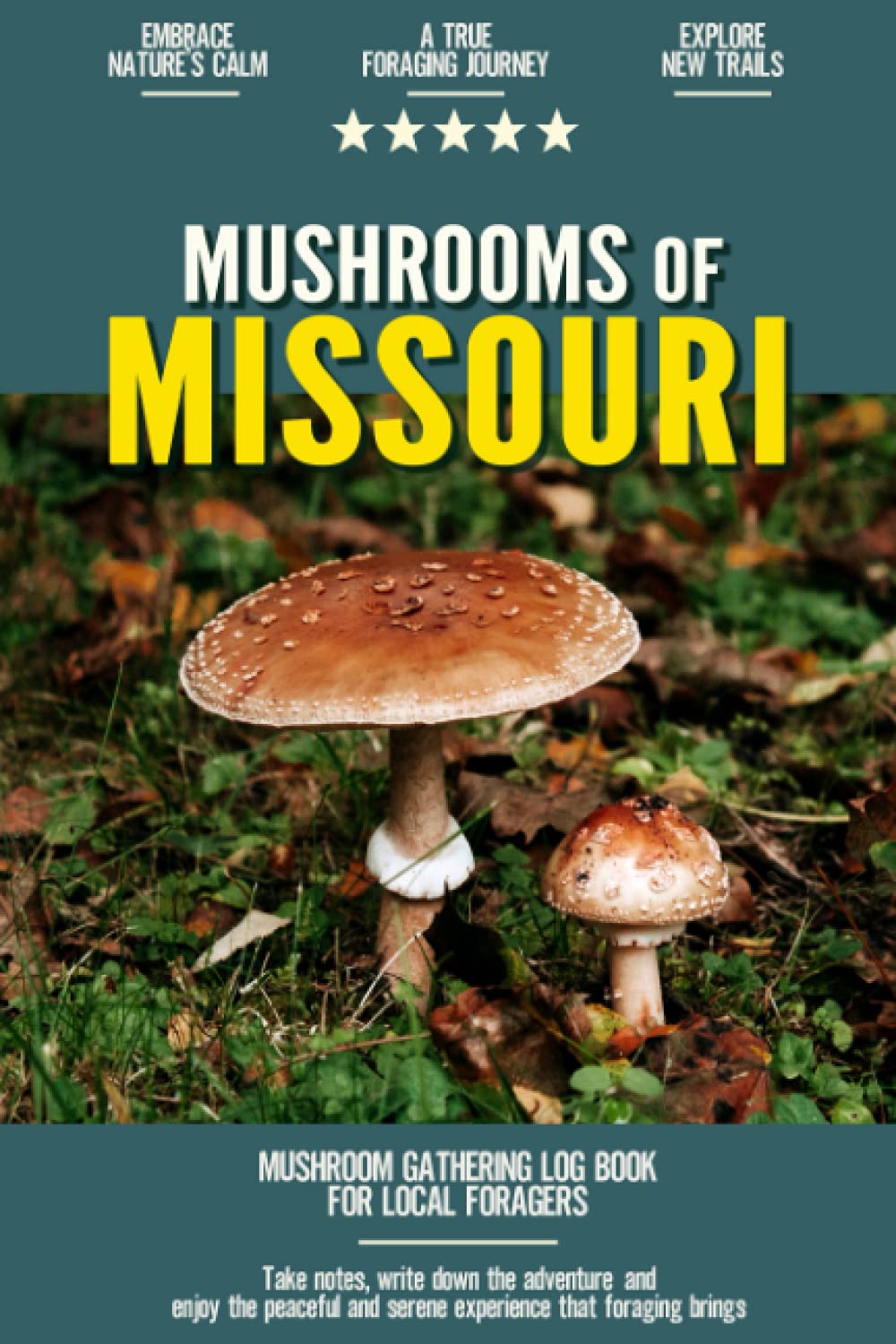 Mushrooms of Missouri Mushroom Gathering Log Book for Local Backyard