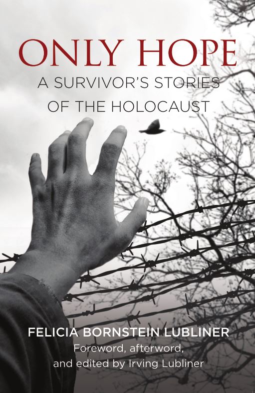 Felicia Bornstein Lubliner Only Hope a Survivors Stories of the Holocaust