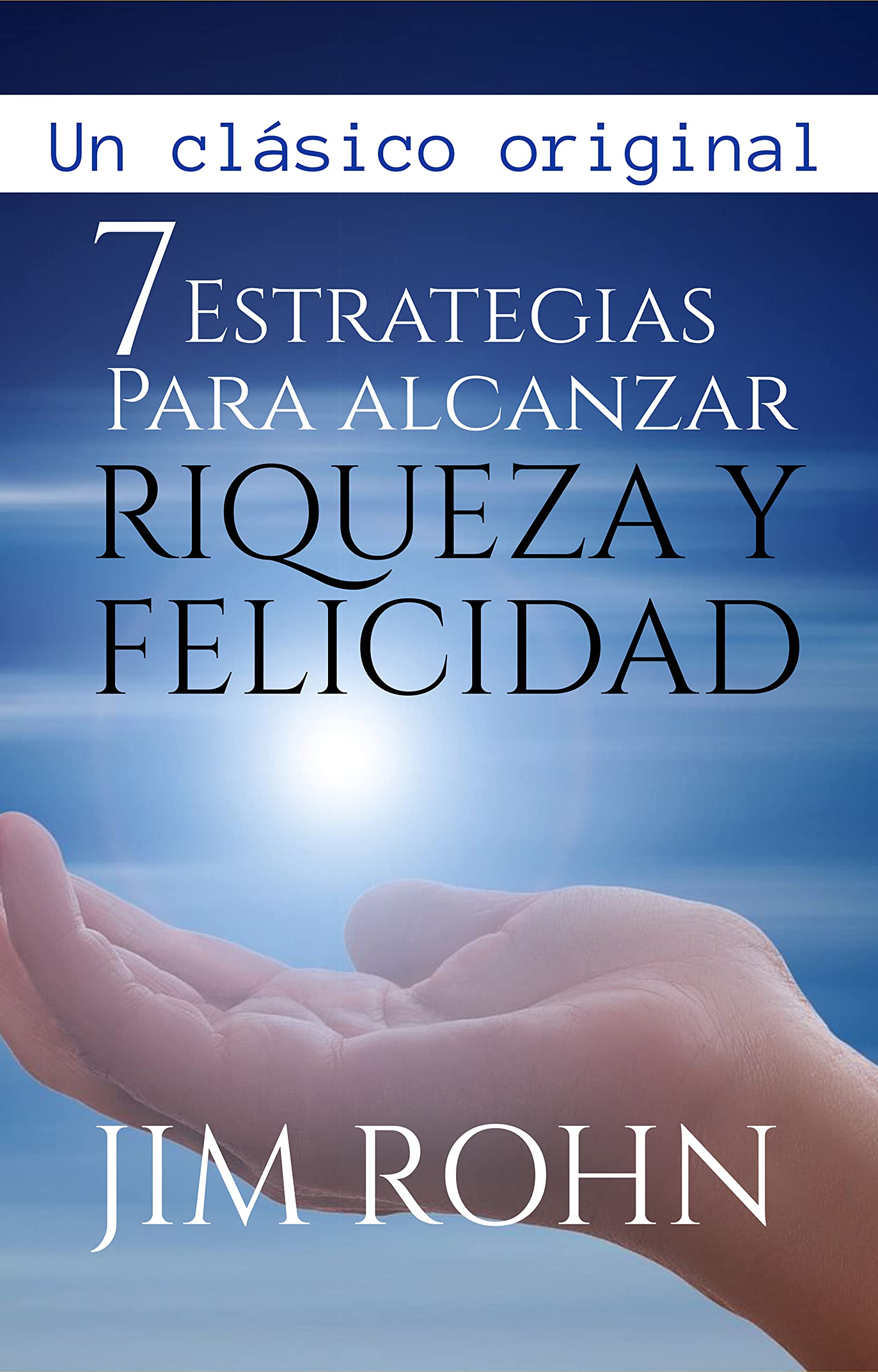 7 Estrategias para Alcanzar Riquezas y Felicidad: by Jim Rohn | Goodreads