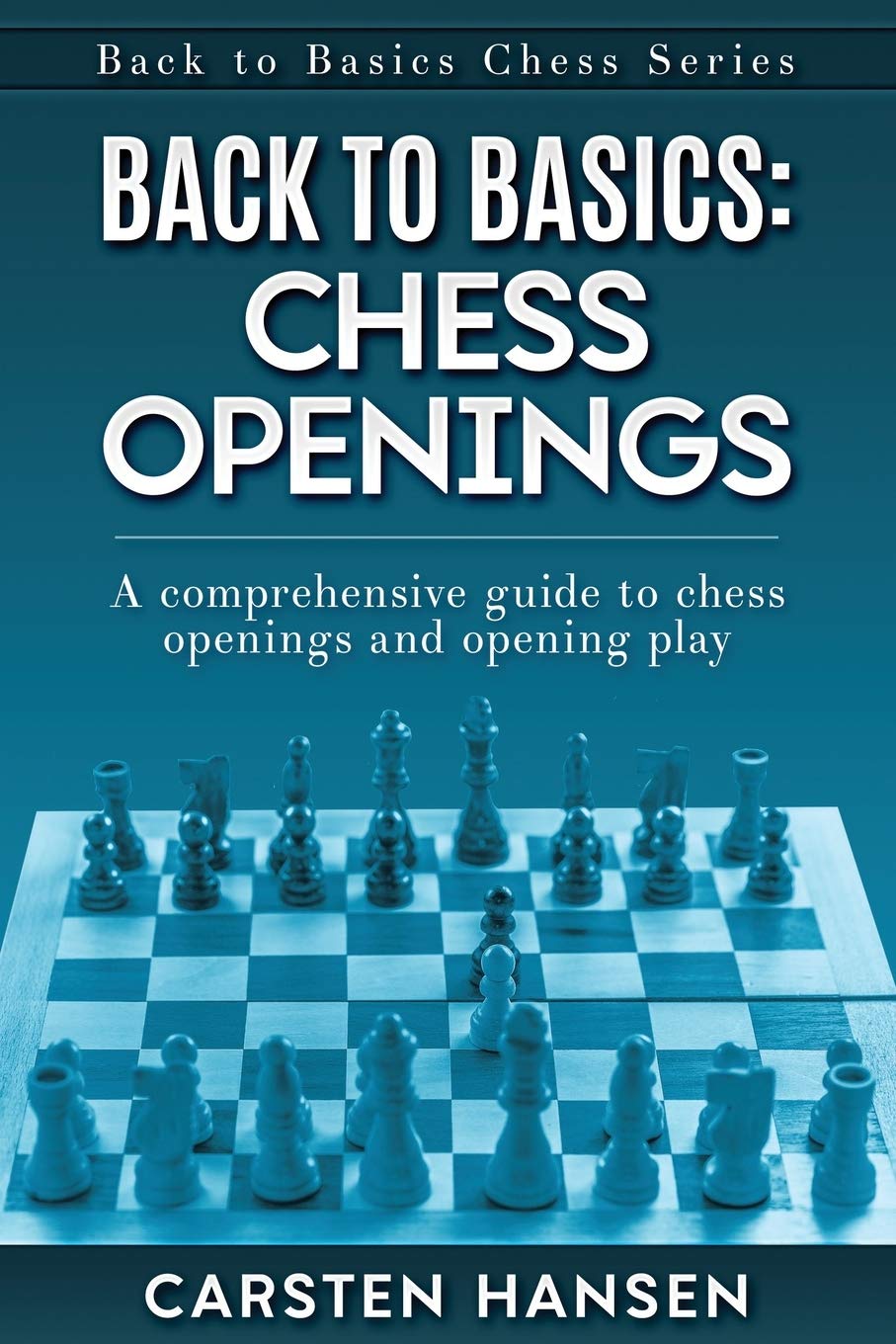 Back to Basics Chess Openings A comprehensive guide to chess openings
