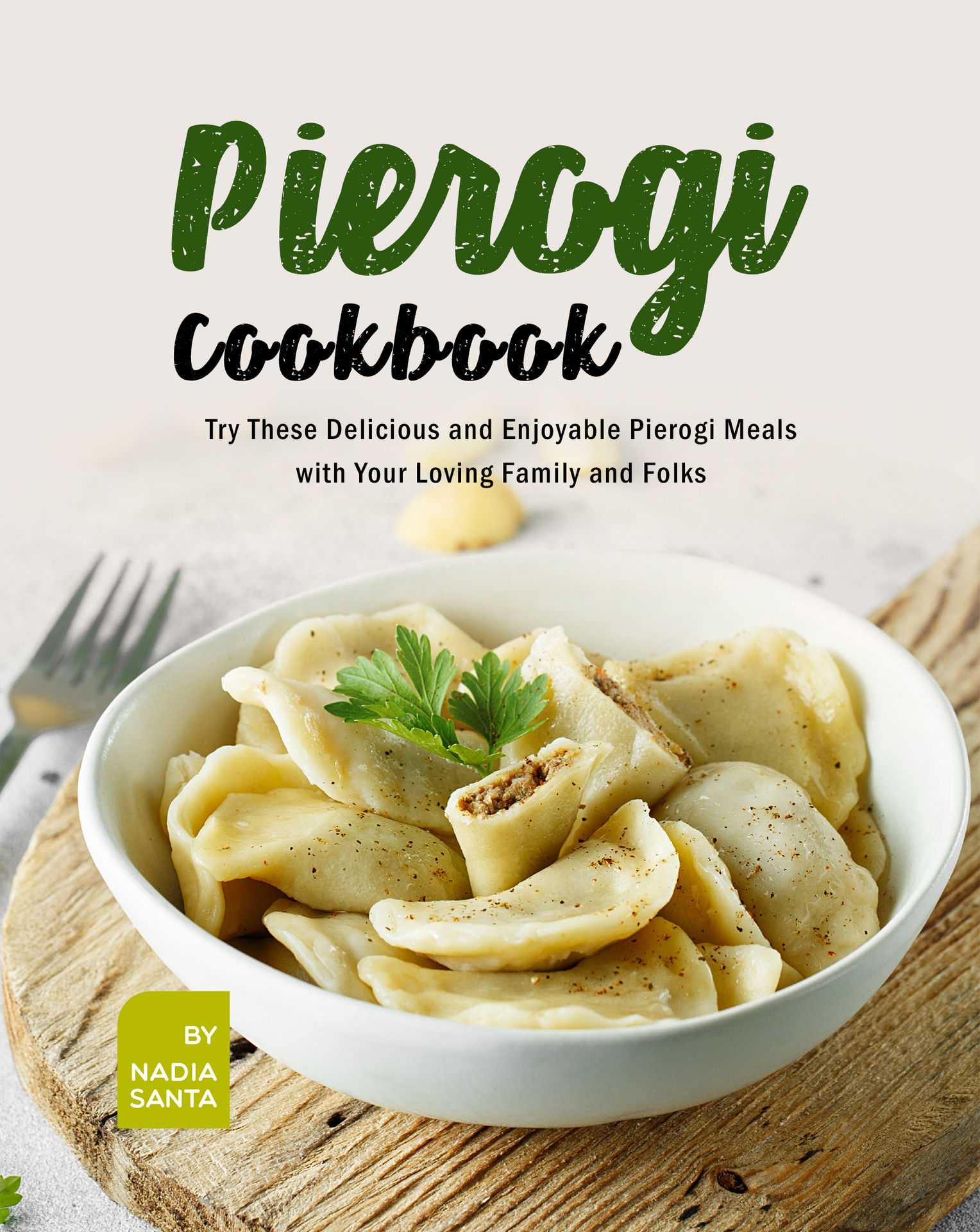 Pierogi Cookbook Try These Delicious and Enjoyable Pierogi Meals with