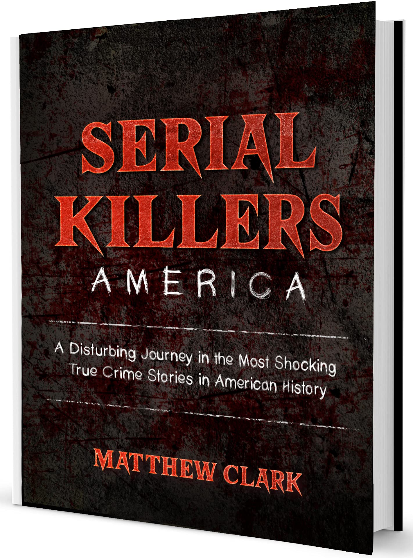 Serial Killers America: A Disturbing Journey in the Most Shocking True ...