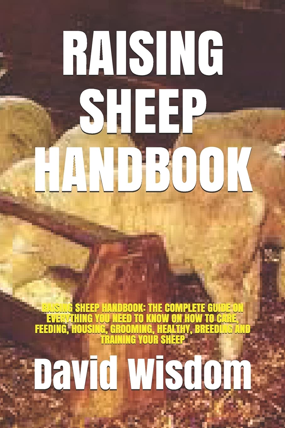 RAISING SHEEP HANDBOOK RAISING SHEEP HANDBOOK THE COMPLETE GUIDE ON