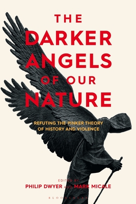 Darker Angels of Our Nature, The: Refuting the Pinker Theory of History & Violence