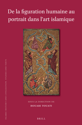 De La Figuration Humaine Au Portrait Dans L’art Islamique (Islamic History and Civilization, 116) book cover