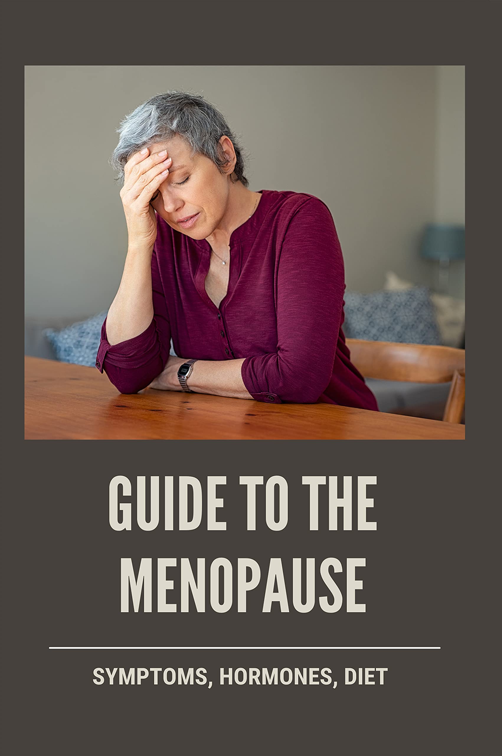 Guide To The Menopause Symptoms, Hormones, Diet Menopause by Waylon