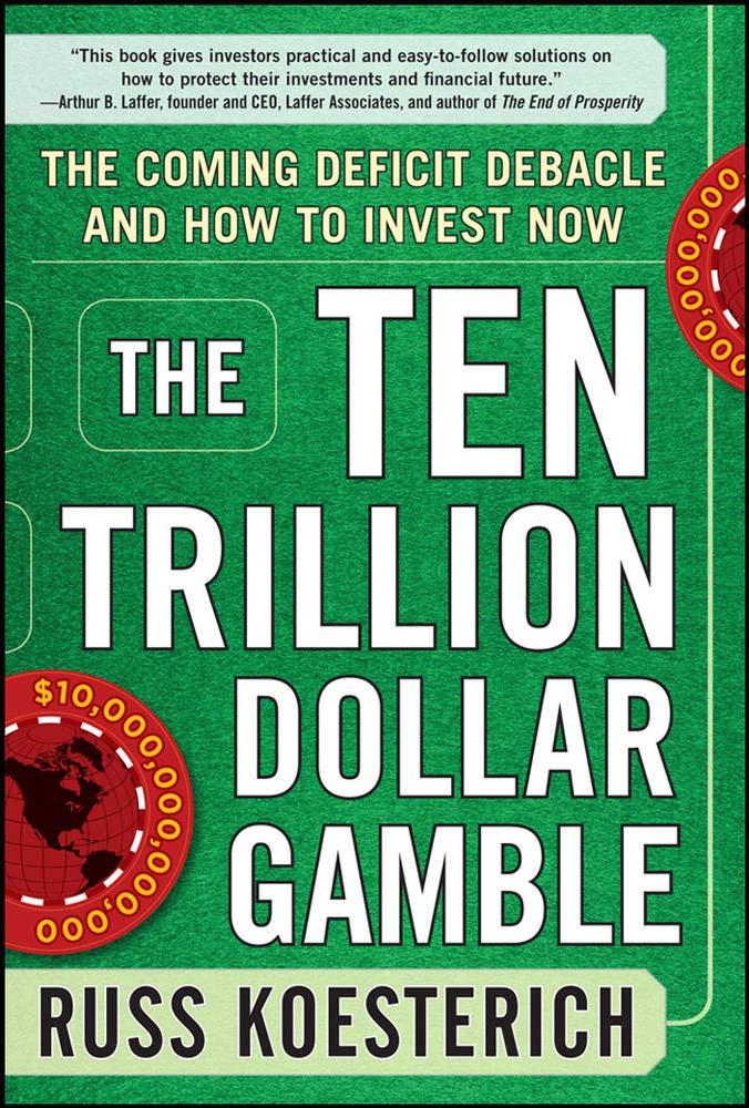 The Ten Trillion Dollar Gamble: The Coming Deficit Debacle and How to ...