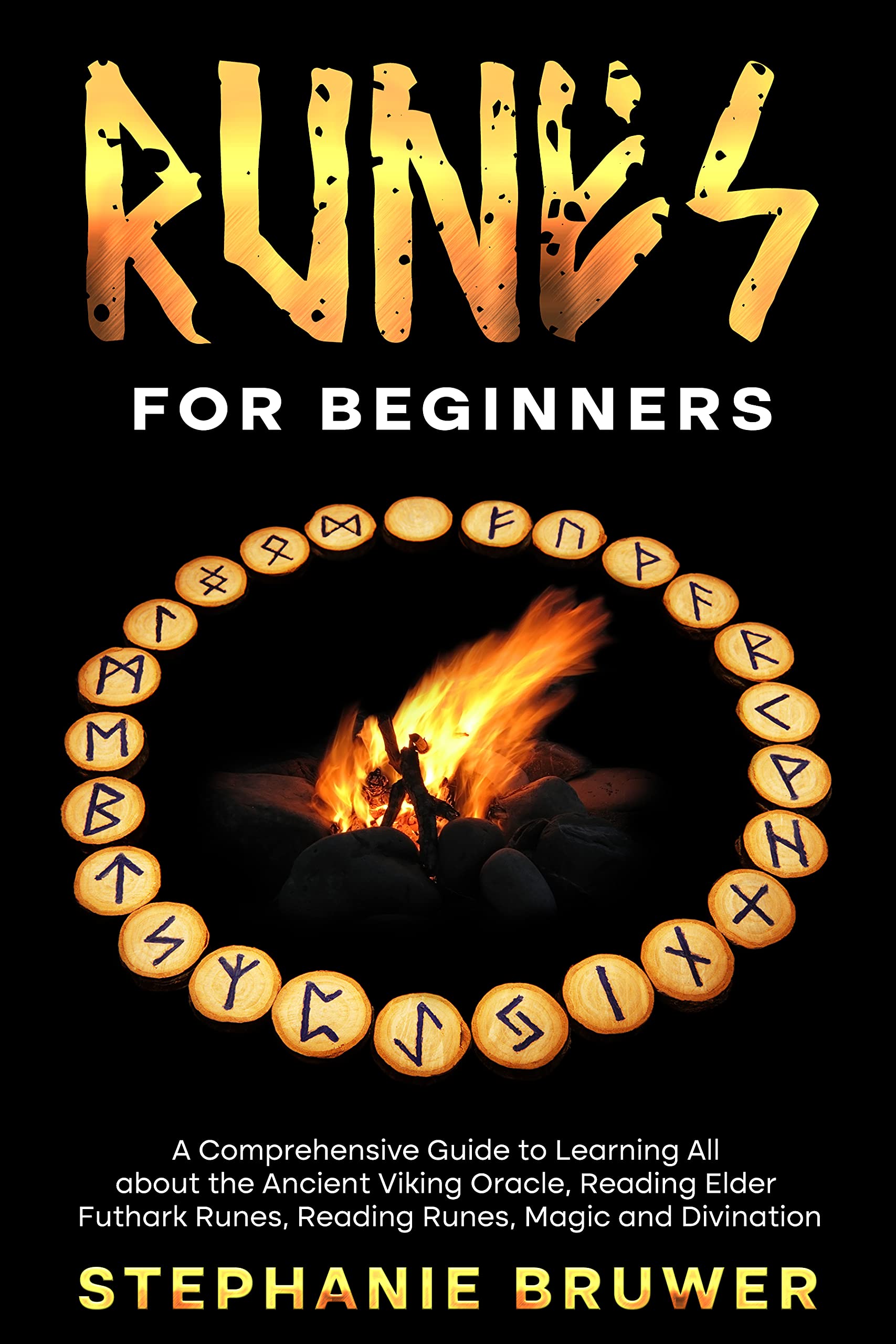 Runes for Beginners A Comprehensive Guide to Learning All about the Ancient Viking Oracle