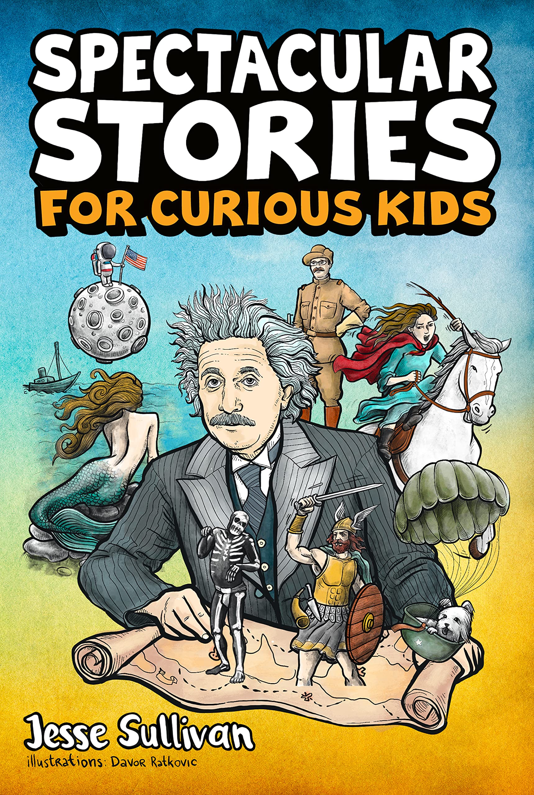 Spectacular Stories for Curious Kids: A Fascinating Collection of True Tales to Inspire & Amaze Young Readers