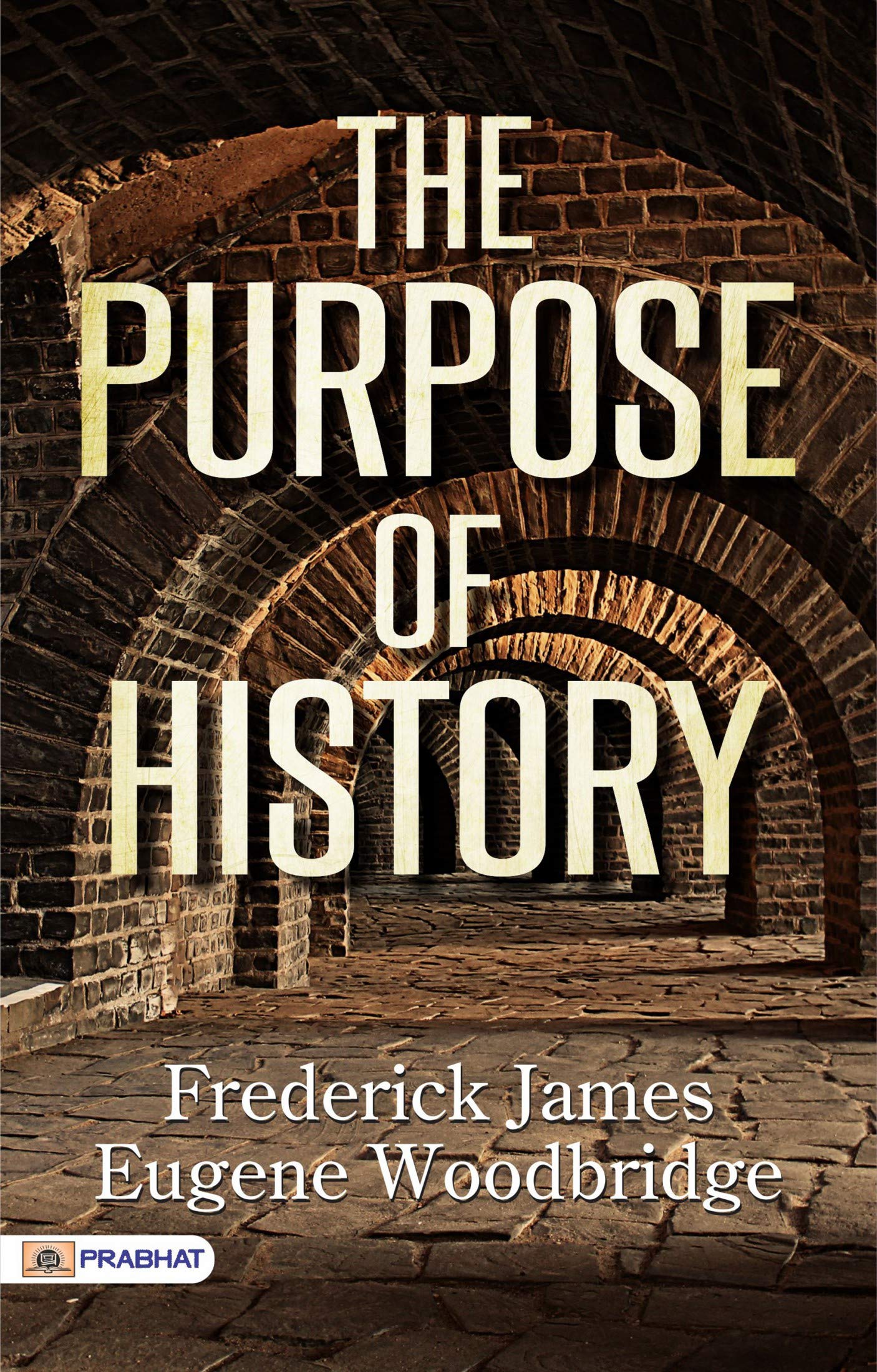 The Purpose of History by Frederick James Eugene Woodbridge by