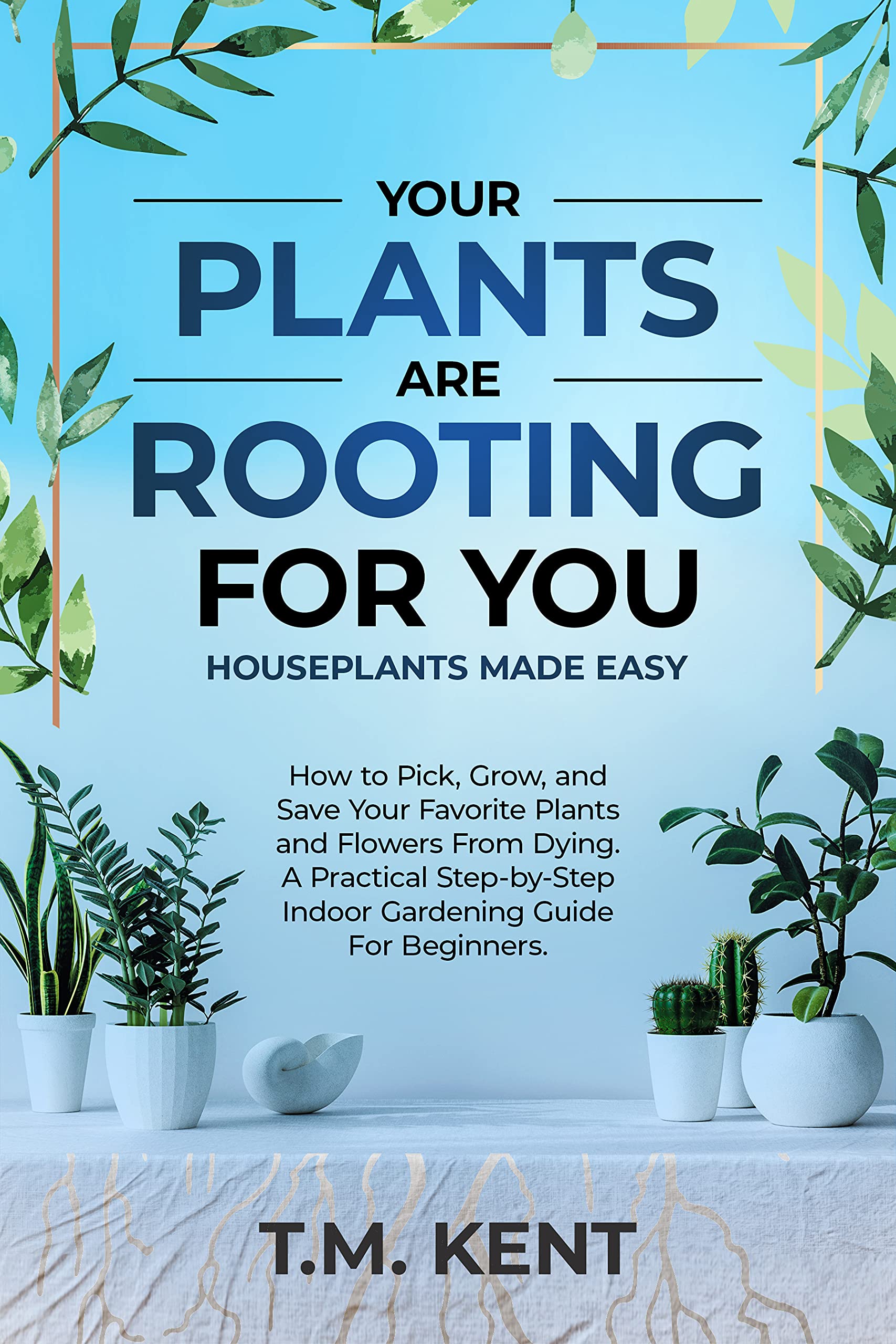 Your Plants Are Rooting For You, Houseplants Made Easy How to Pick
