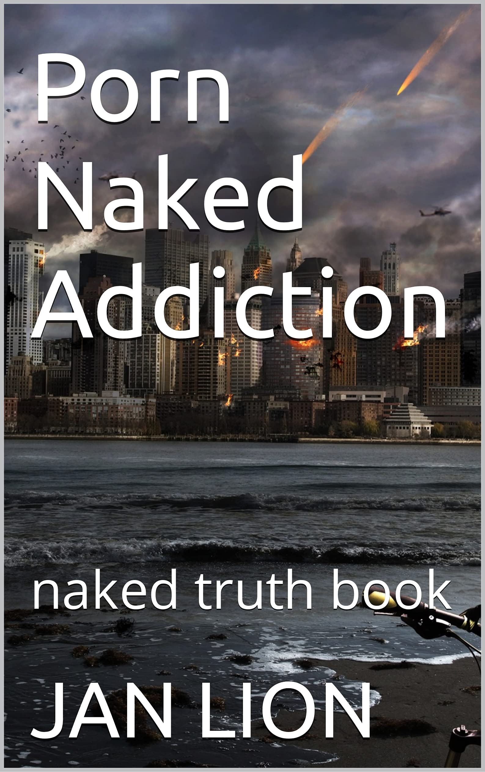 Porn Naked Addiction: naked truth book by JAN LION | Goodreads