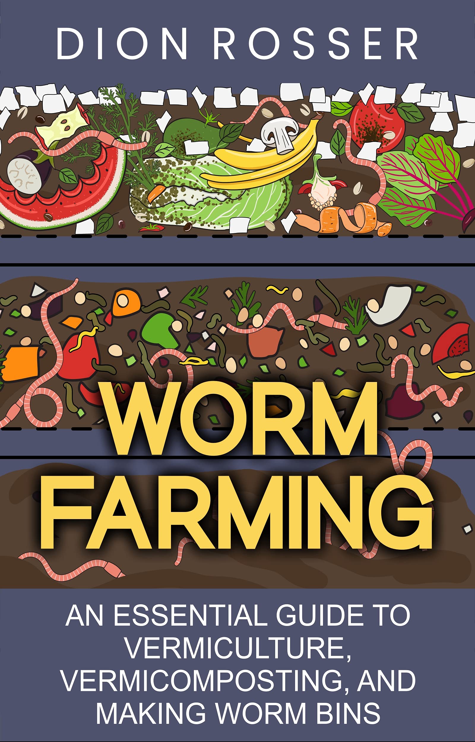 Worm Farming An Essential Guide to Vermiculture, and Making Worm Bins by Dion