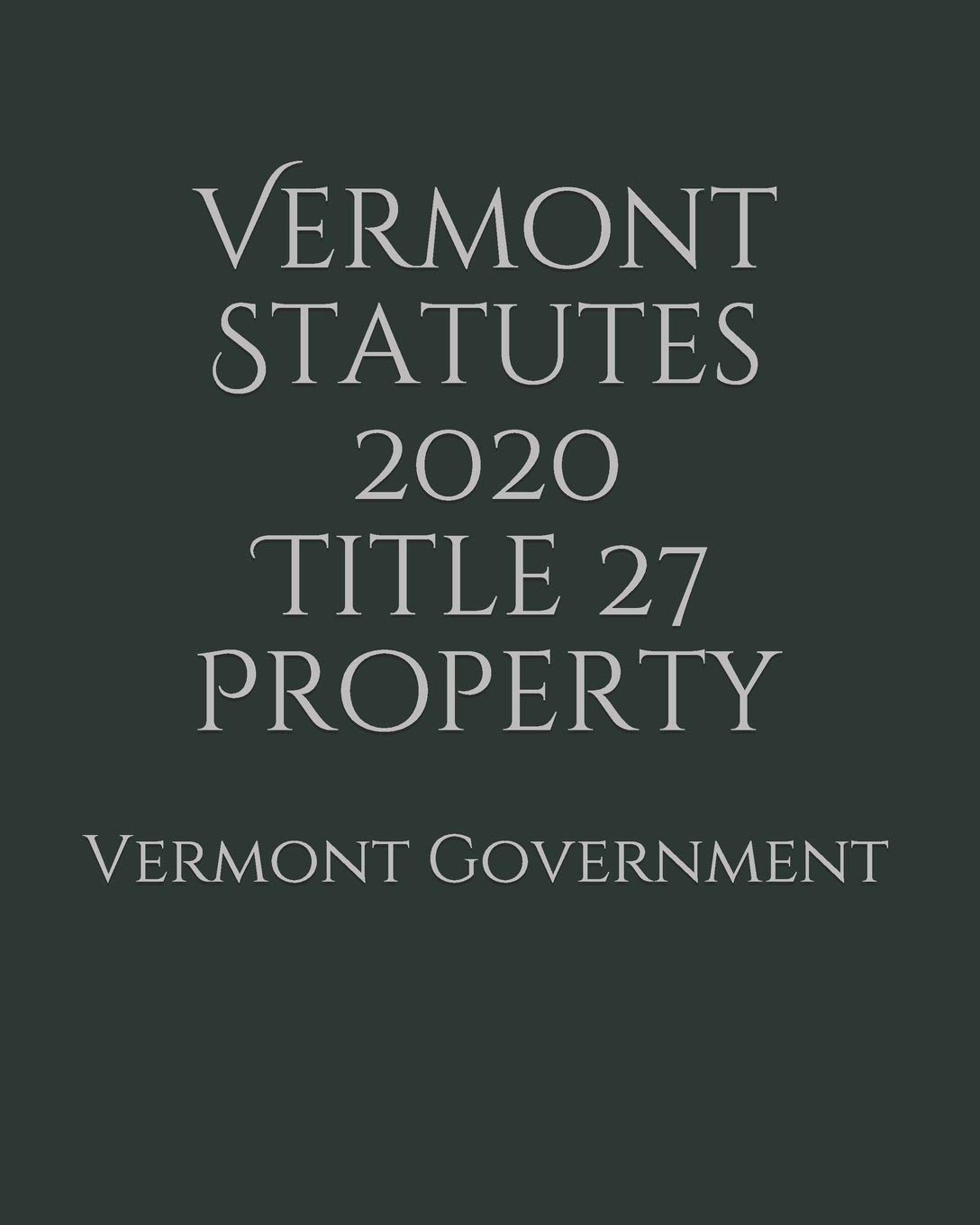 Vermont Statutes 2020 Title 27 Property by Vermont Government Goodreads