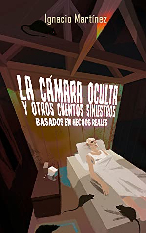 La cámara oculta y otros cuentos siniestros by Ignacio Martínez Goodreads