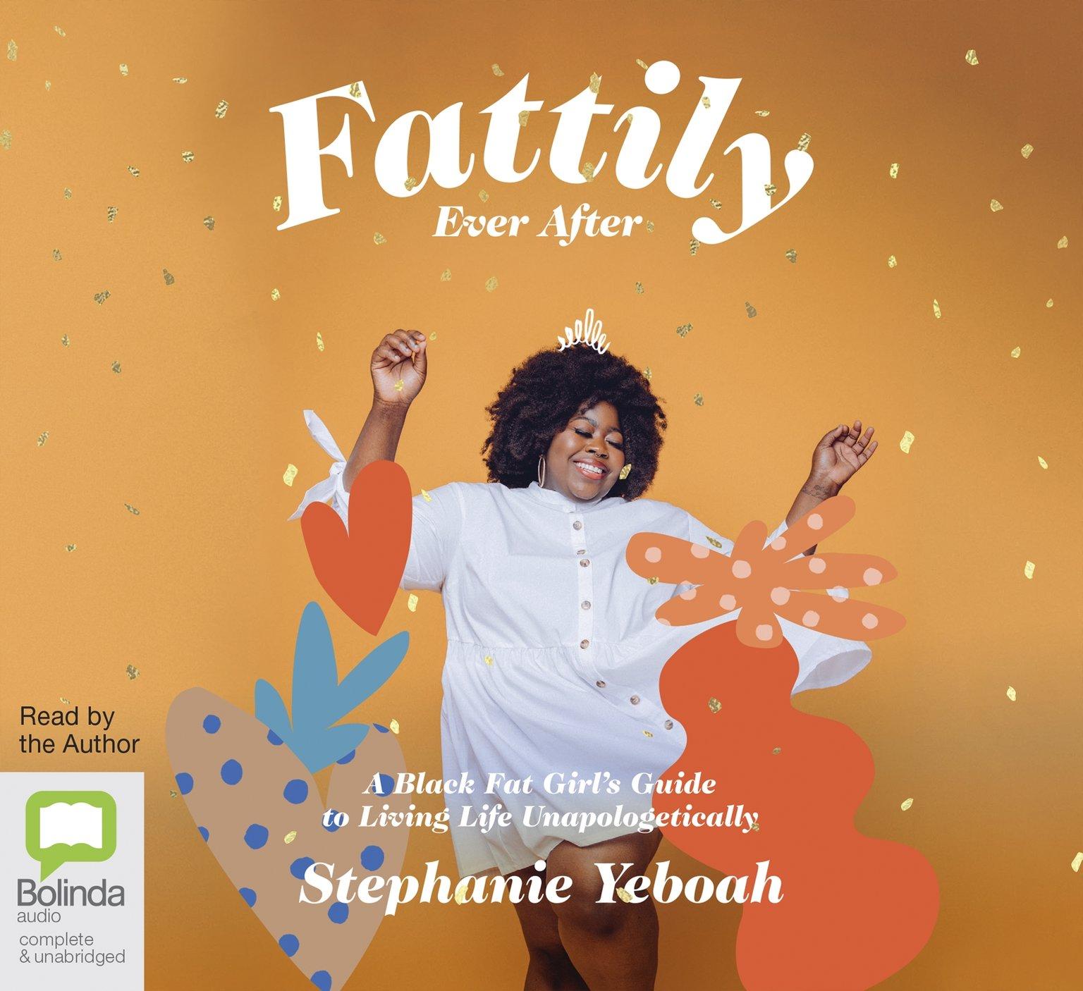 Fattily Ever After: A Black Fat Girl's Guide to Living Life Unapologetically