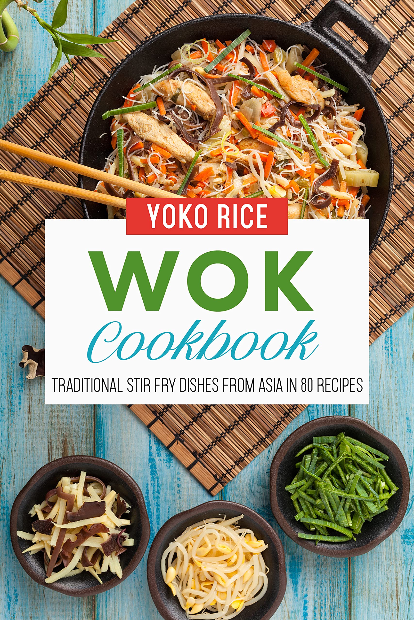 Wok Cookbook Traditional Stir Fry Dishes From Asia In 80 Recipes by