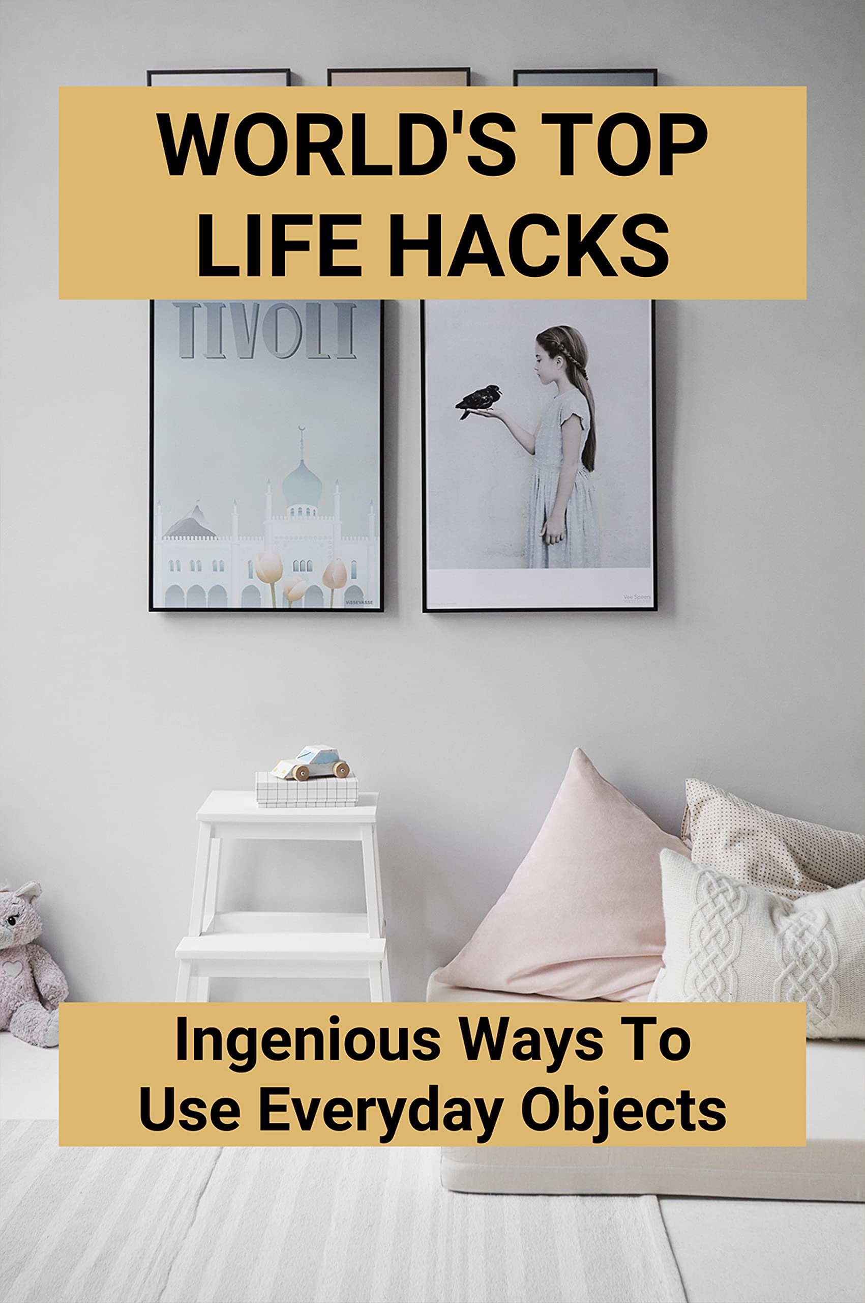 World's Top Life Hacks Ingenious Ways To Use Everyday Objects