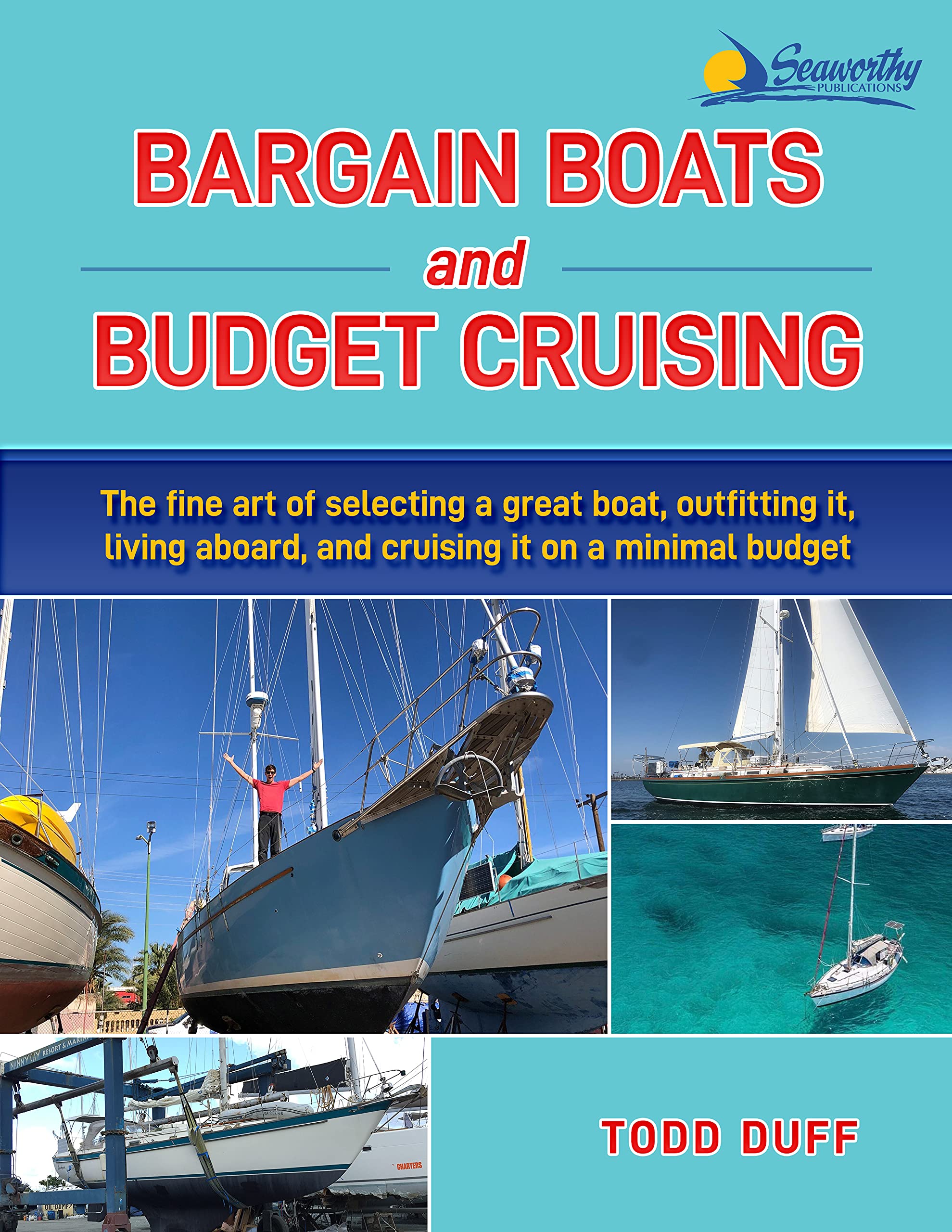 Bargain Boats and Budget Cruising: The Fine Art of Selecting a Great Boat, Outfitting It, Living Aboard and Cruising It on a Minimal Budget