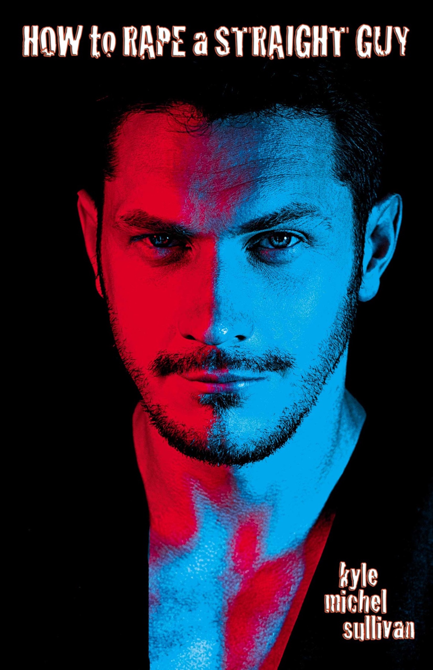 How to Rape a Straight Guy by Kyle Michel Sullivan | Goodreads