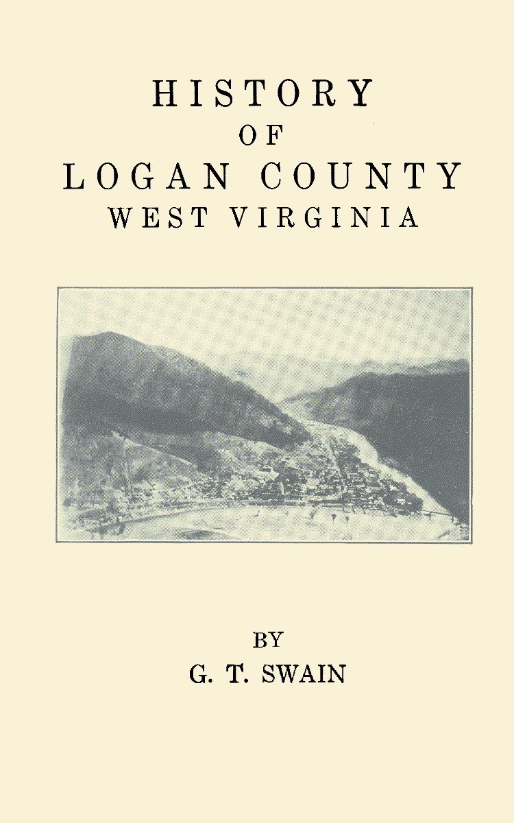 History of Logan County, West Virginia by G.T. Swain Goodreads