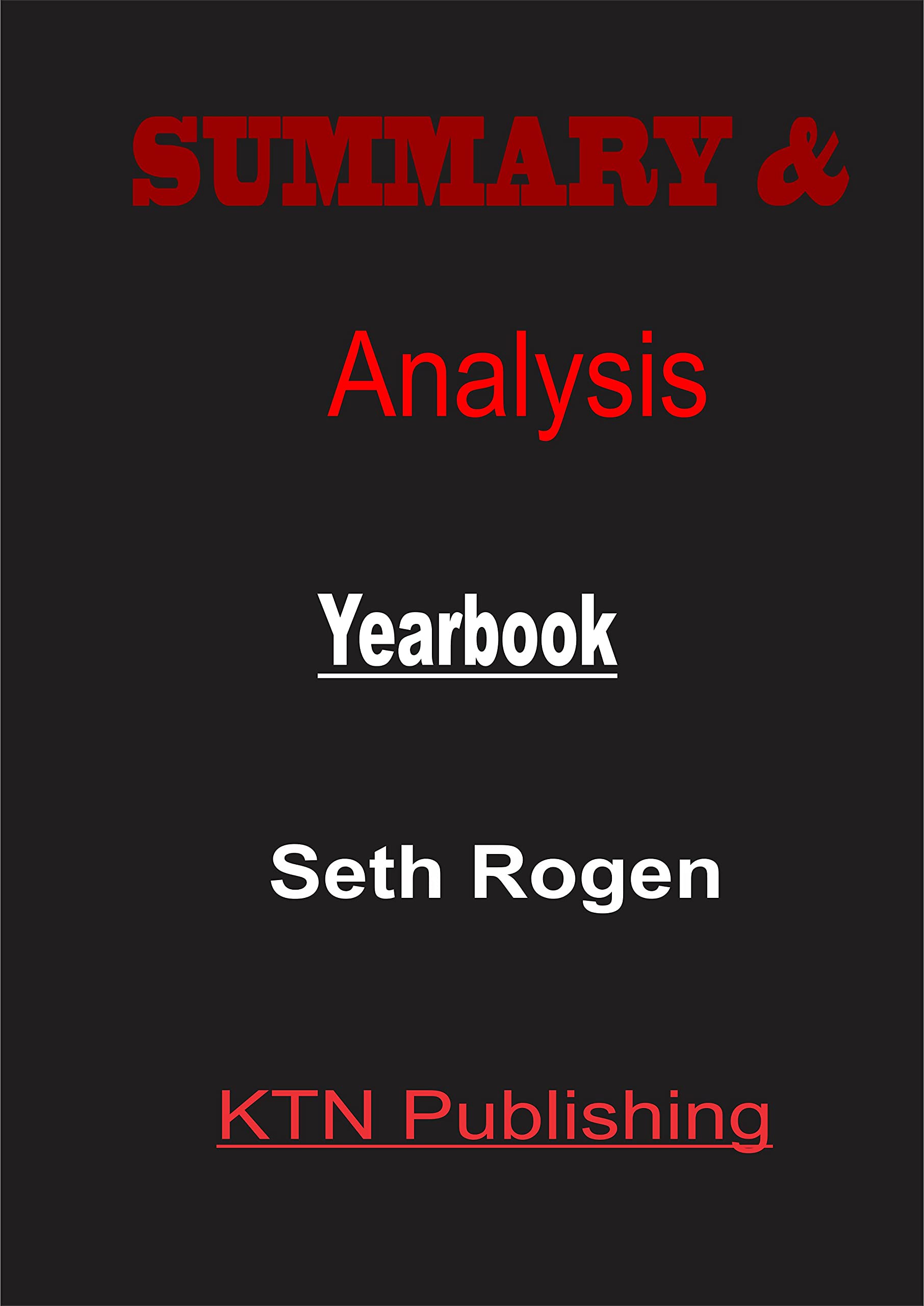 Summary and Analysis of Yearbook By Seth Rogen by KTN Publishing